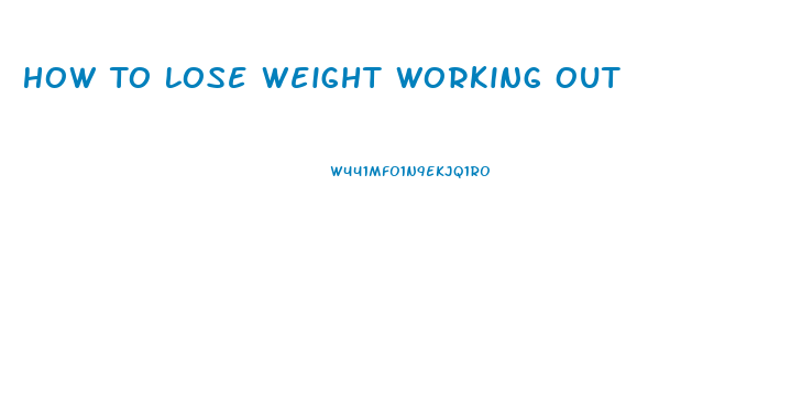 How To Lose Weight Working Out