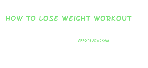 How To Lose Weight Workout