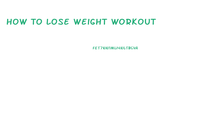 How To Lose Weight Workout