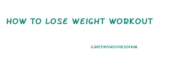 How To Lose Weight Workout