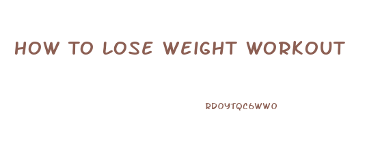 How To Lose Weight Workout