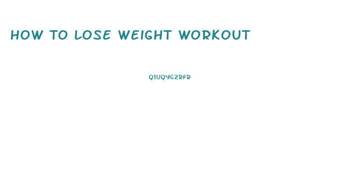 How To Lose Weight Workout