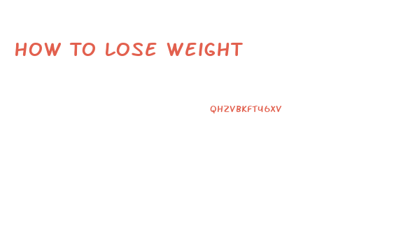 How To Lose Weight