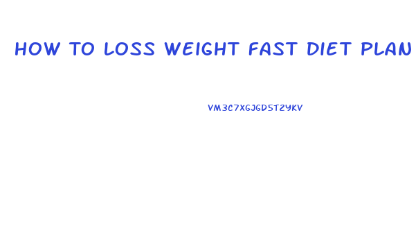 How To Loss Weight Fast Diet Plan