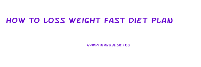 How To Loss Weight Fast Diet Plan