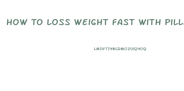 How To Loss Weight Fast With Pills