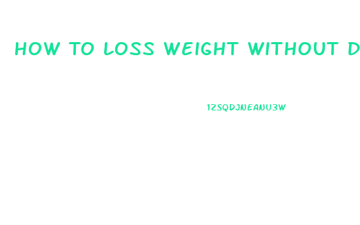 How To Loss Weight Without Diet And Exercise