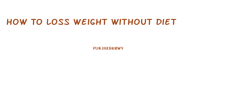 How To Loss Weight Without Diet