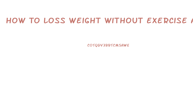 How To Loss Weight Without Exercise And Diet