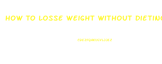 How To Losse Weight Without Dieting