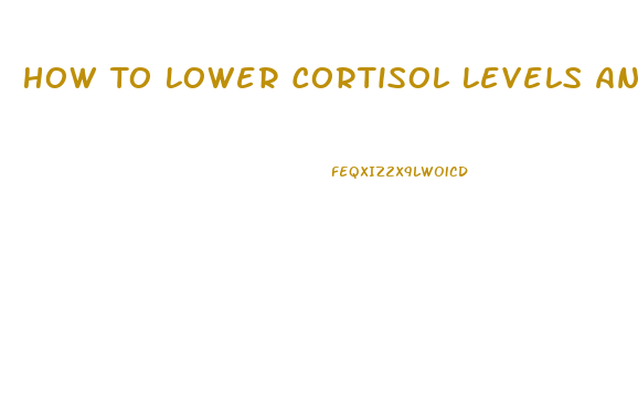 How To Lower Cortisol Levels And Lose Weight