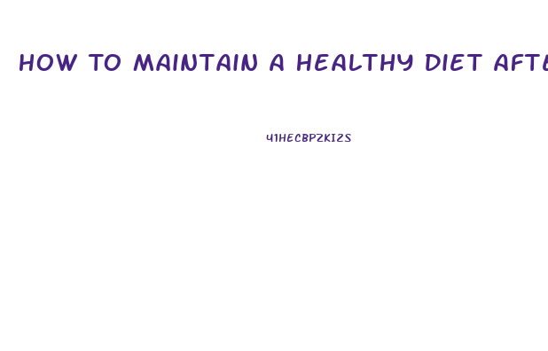 How To Maintain A Healthy Diet After Weight Loss