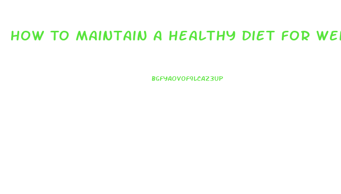 How To Maintain A Healthy Diet For Weight Loss