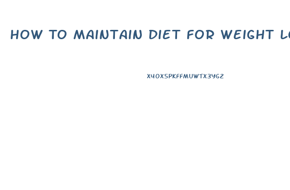 How To Maintain Diet For Weight Loss