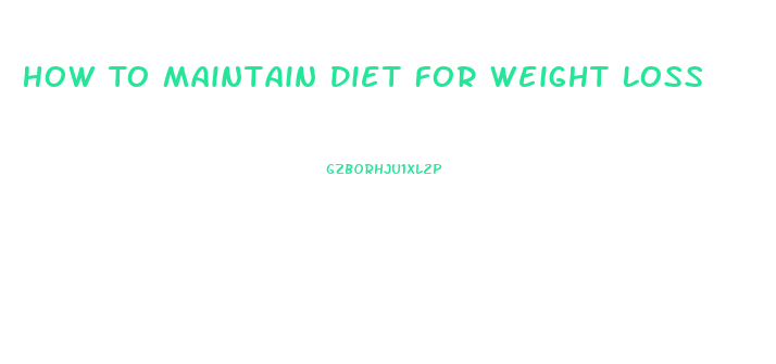 How To Maintain Diet For Weight Loss