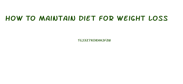 How To Maintain Diet For Weight Loss