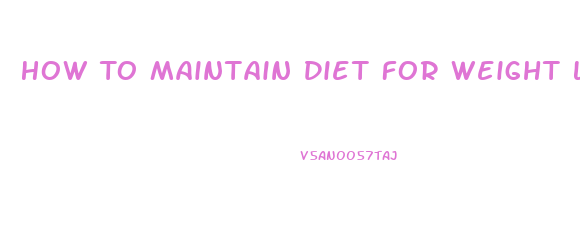 How To Maintain Diet For Weight Loss