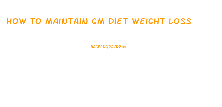 How To Maintain Gm Diet Weight Loss