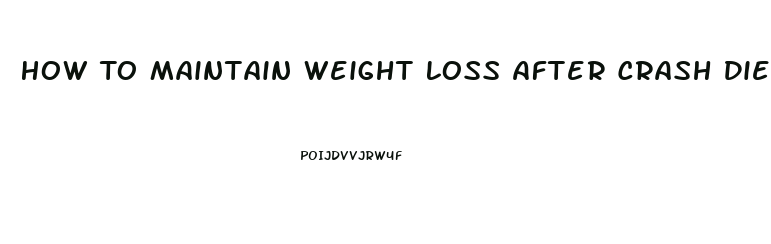 How To Maintain Weight Loss After Crash Diet