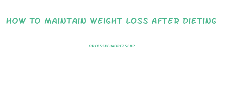 How To Maintain Weight Loss After Dieting