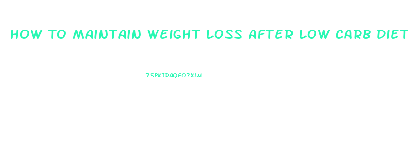 How To Maintain Weight Loss After Low Carb Diet