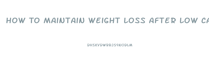 How To Maintain Weight Loss After Low Carb Diet