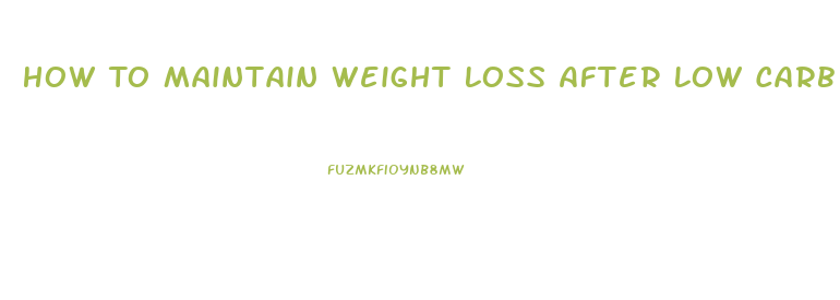 How To Maintain Weight Loss After Low Carb Diet