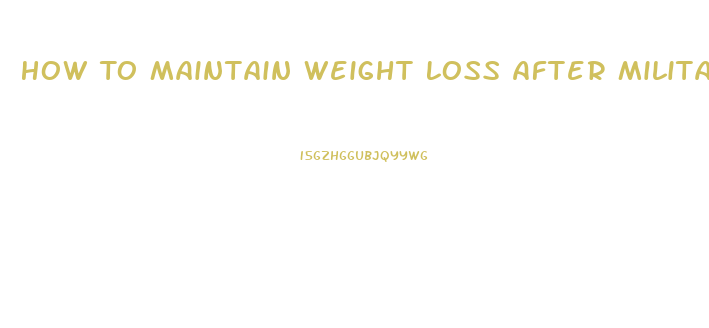 How To Maintain Weight Loss After Military Diet