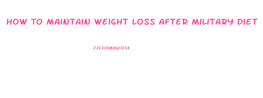 How To Maintain Weight Loss After Military Diet