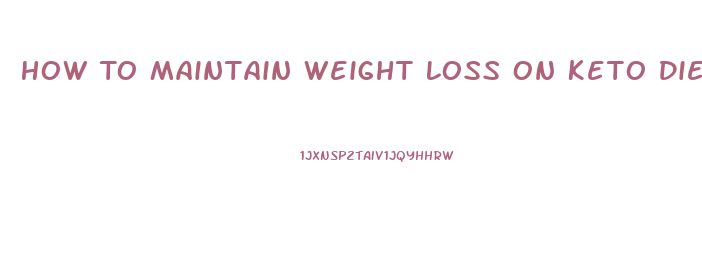 How To Maintain Weight Loss On Keto Diet