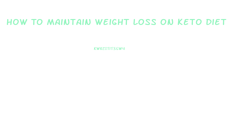 How To Maintain Weight Loss On Keto Diet