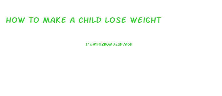 How To Make A Child Lose Weight