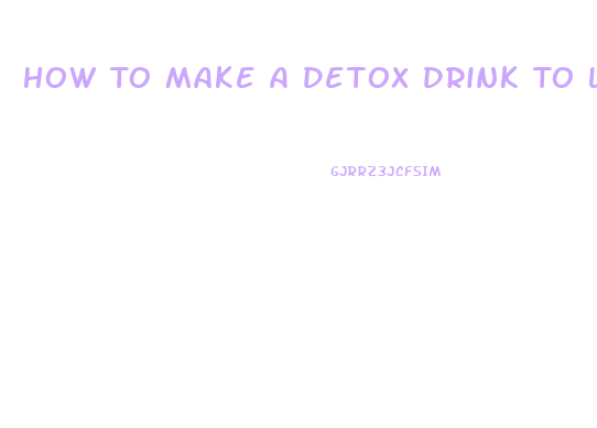 How To Make A Detox Drink To Lose Weight