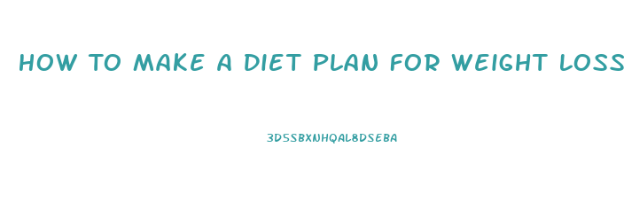 How To Make A Diet Plan For Weight Loss Free