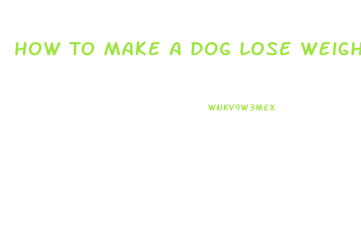 How To Make A Dog Lose Weight