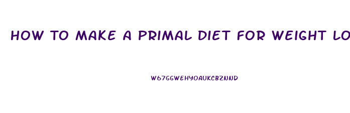 How To Make A Primal Diet For Weight Loss