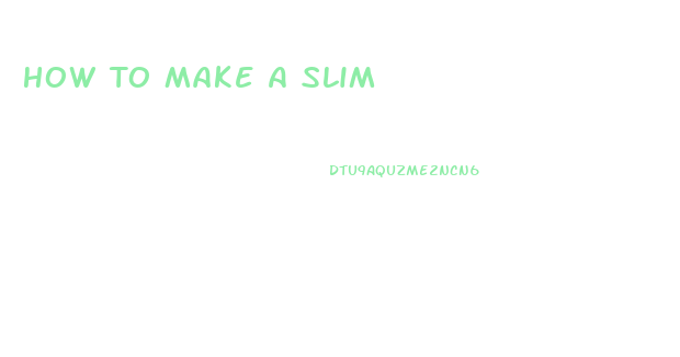 How To Make A Slim