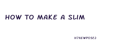 How To Make A Slim