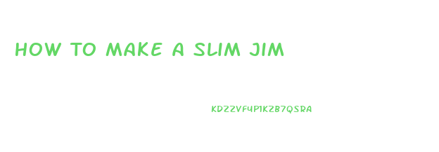 How To Make A Slim Jim