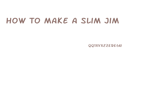 How To Make A Slim Jim