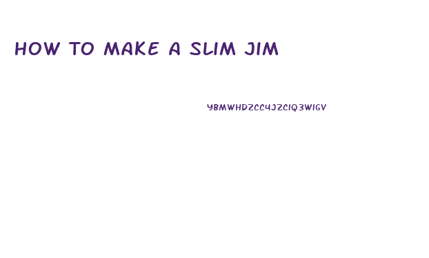 How To Make A Slim Jim