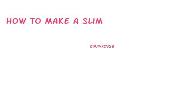 How To Make A Slim