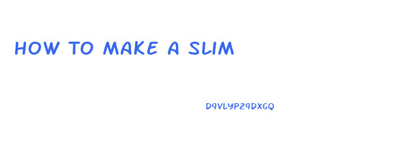 How To Make A Slim