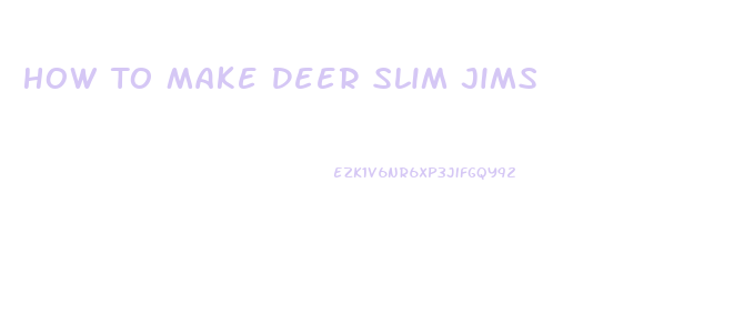 How To Make Deer Slim Jims