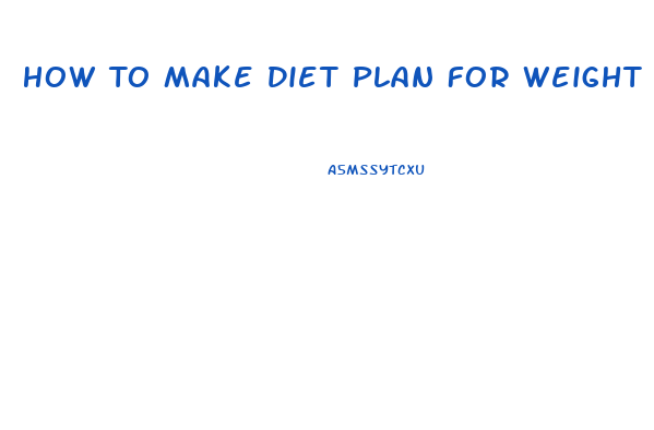 How To Make Diet Plan For Weight Loss