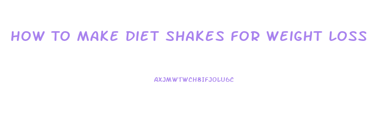 How To Make Diet Shakes For Weight Loss