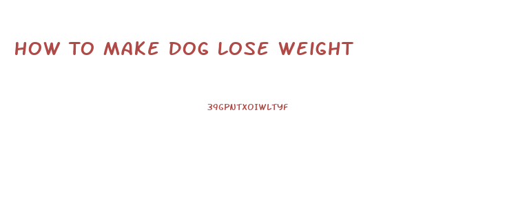 How To Make Dog Lose Weight