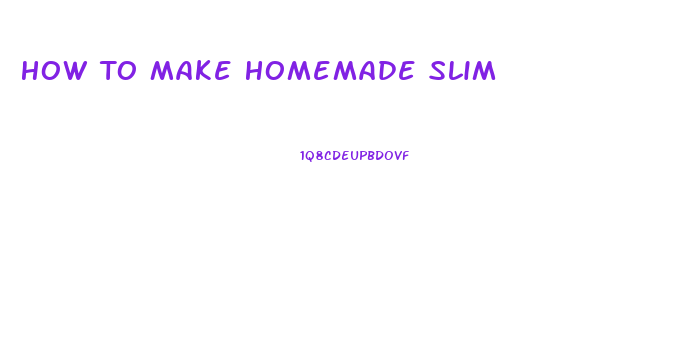 How To Make Homemade Slim