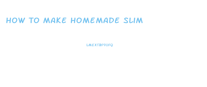 How To Make Homemade Slim