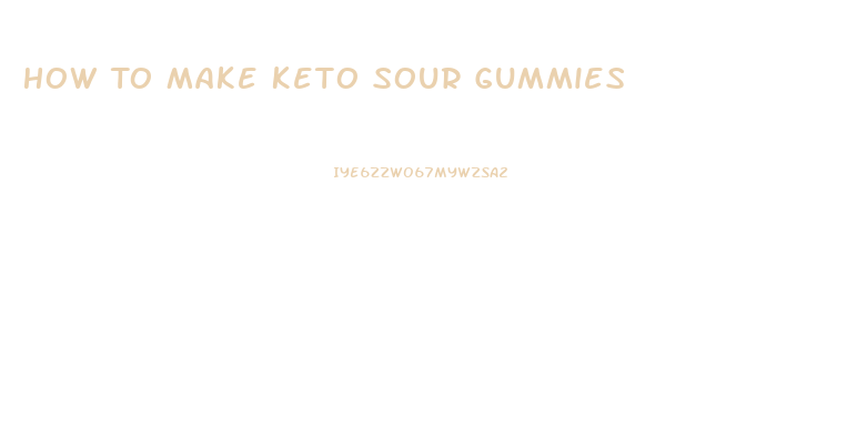 How To Make Keto Sour Gummies